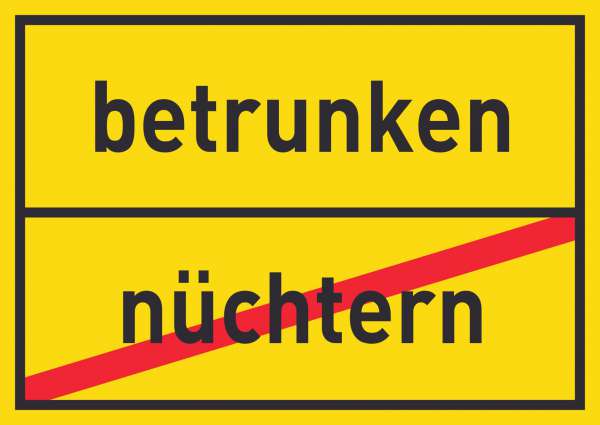 betrunken nüchtern Schild Ortsschild