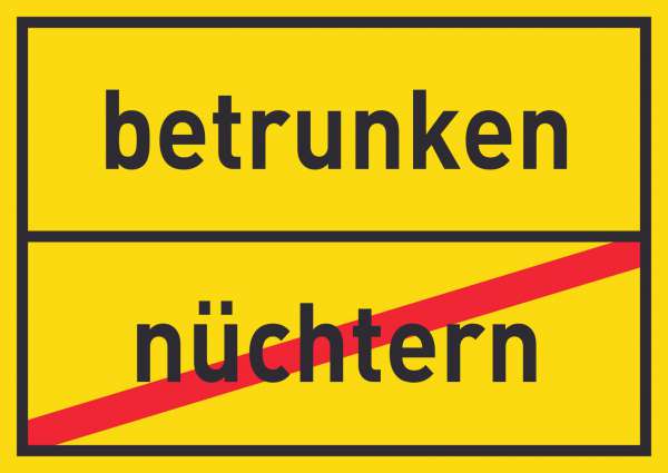 betrunken nüchtern Schild Ortsschild