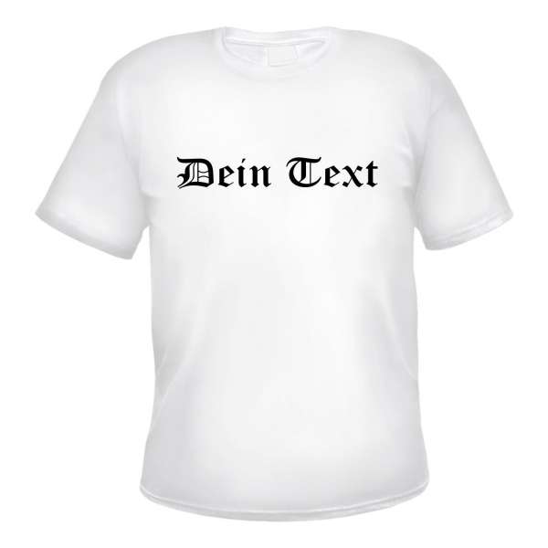 Individuelles T-Shirt weiß - altdeutsch gerade - mit Wunschtext